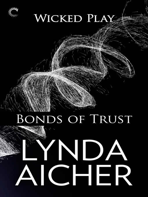 Title details for Bonds of Trust: Book One of Wicked Play by Lynda Aicher - Available